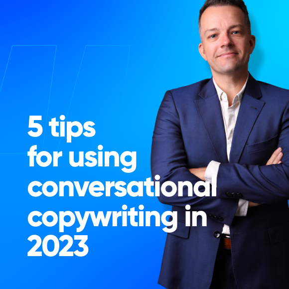 5 tips for using Conversational Copywriting.