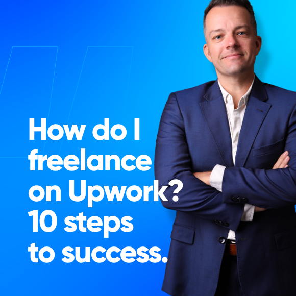 How to freelance on Upwork, 10 Steps to Success - By Scott Luscombe