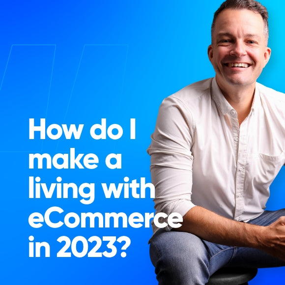 How do I make a living with eCommerce in 2023?