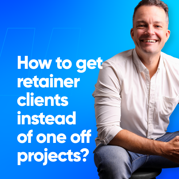 How to get retainer clients instead of one-off projects?