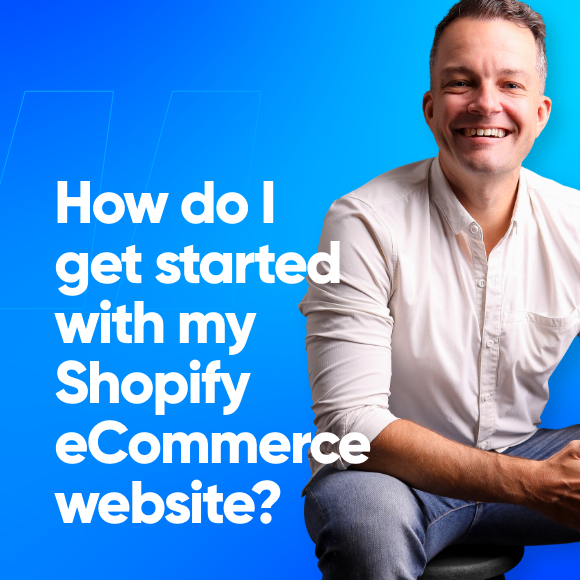 How do I get started with my Shopify eCommerce website?